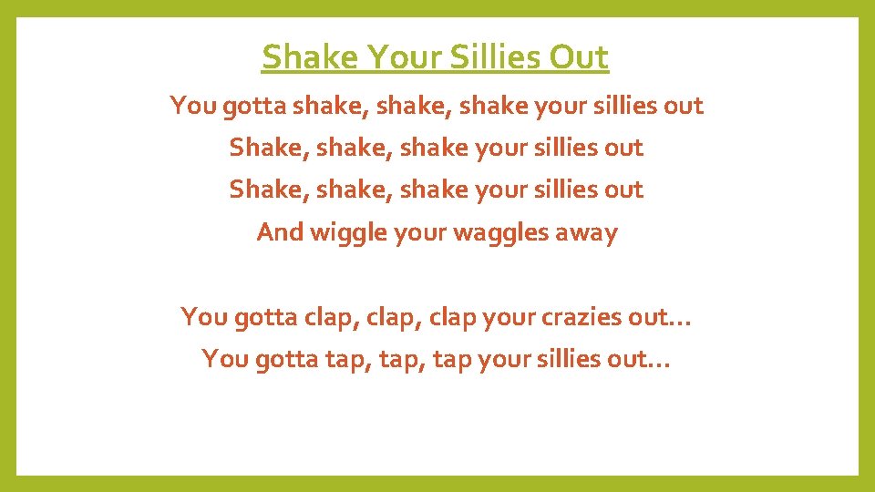 Shake Your Sillies Out You gotta shake, shake your sillies out Shake, shake, shake