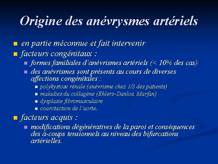 Origine des anévrysmes artériels n n en partie méconnue et fait intervenir facteurs congénitaux