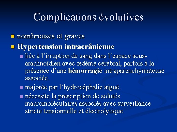 Complications évolutives nombreuses et graves n Hypertension intracrânienne n liée à l’irruption de sang