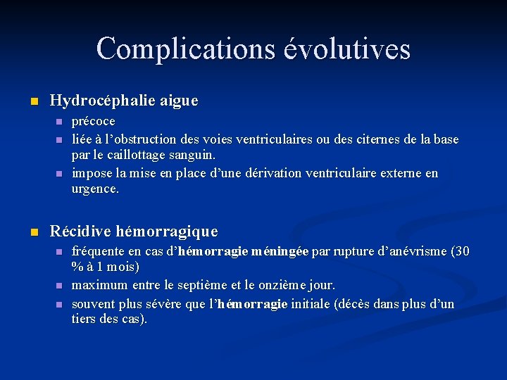 Complications évolutives n Hydrocéphalie aigue n n précoce liée à l’obstruction des voies ventriculaires