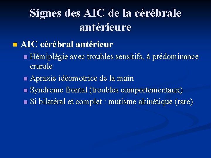 Signes des AIC de la cérébrale antérieure n AIC cérébral antérieur Hémiplégie avec troubles