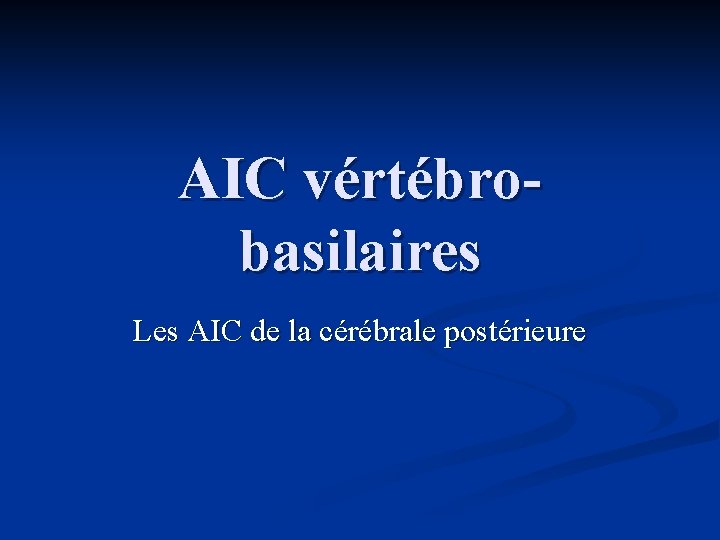 AIC vértébrobasilaires Les AIC de la cérébrale postérieure 
