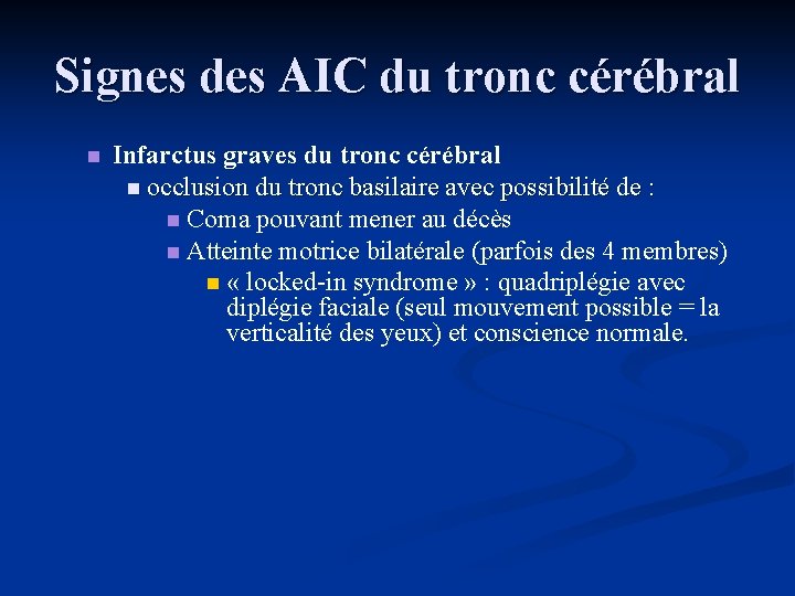 Signes des AIC du tronc cérébral n Infarctus graves du tronc cérébral n occlusion