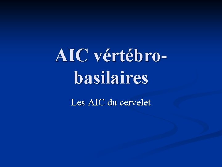 AIC vértébrobasilaires Les AIC du cervelet 