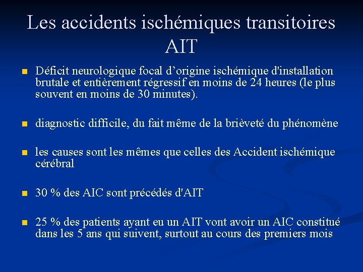 Les accidents ischémiques transitoires AIT n Déficit neurologique focal d’origine ischémique d'installation brutale et