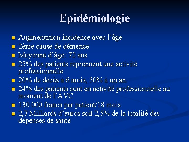 Epidémiologie n n n n Augmentation incidence avec l’âge 2ème cause de démence Moyenne