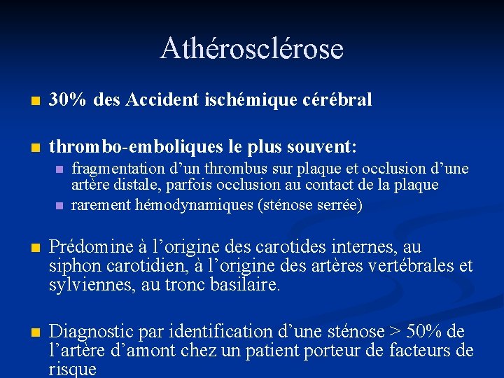 Athérosclérose n 30% des Accident ischémique cérébral n thrombo-emboliques le plus souvent: n n