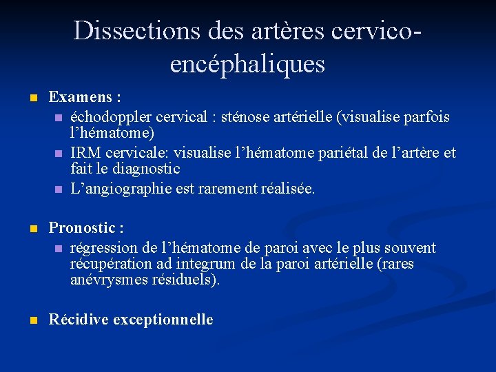 Dissections des artères cervicoencéphaliques n Examens : n échodoppler cervical : sténose artérielle (visualise