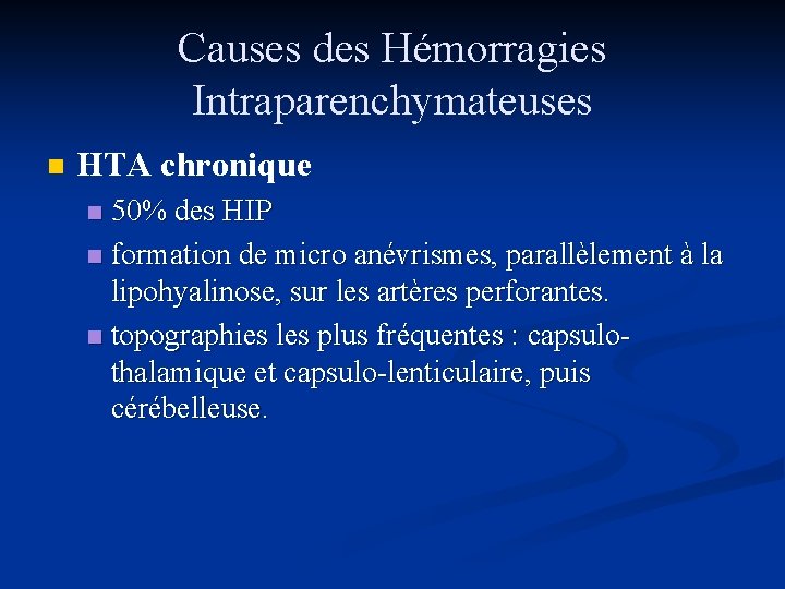 Causes des Hémorragies Intraparenchymateuses n HTA chronique 50% des HIP n formation de micro