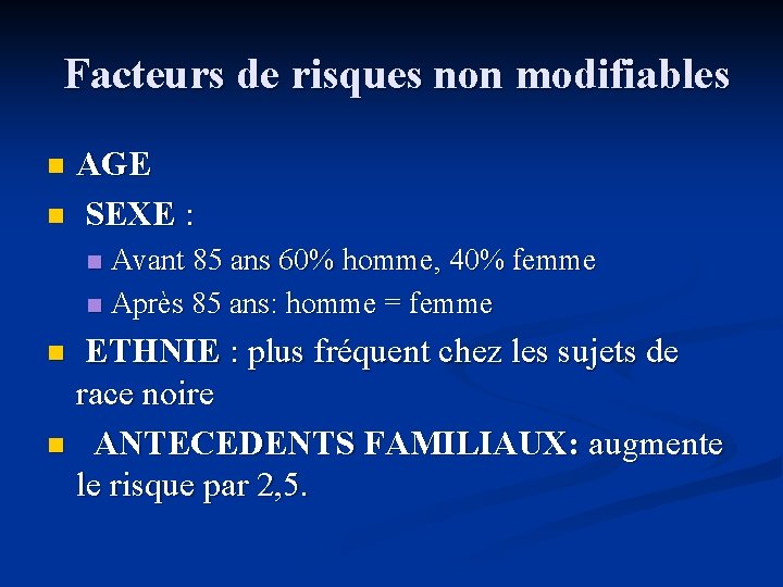  Facteurs de risques non modifiables AGE n SEXE : n Avant 85 ans