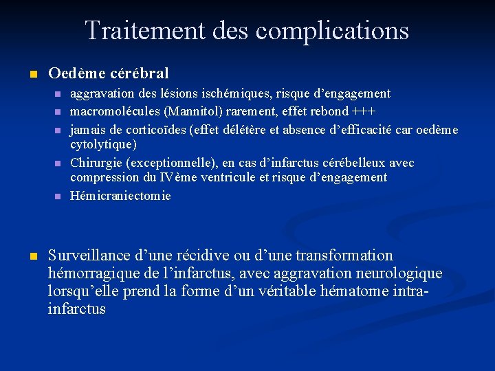 Traitement des complications n Oedème cérébral n n n aggravation des lésions ischémiques, risque