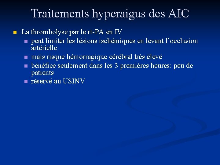 Traitements hyperaigus des AIC n La thrombolyse par le rt-PA en IV n peut
