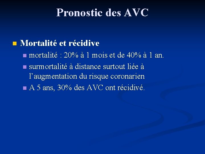Pronostic des AVC n Mortalité et récidive mortalité : 20% à 1 mois et