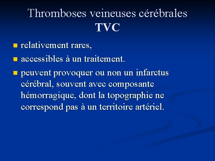 Thromboses veineuses cérébrales TVC relativement rares, n accessibles à un traitement. n peuvent provoquer