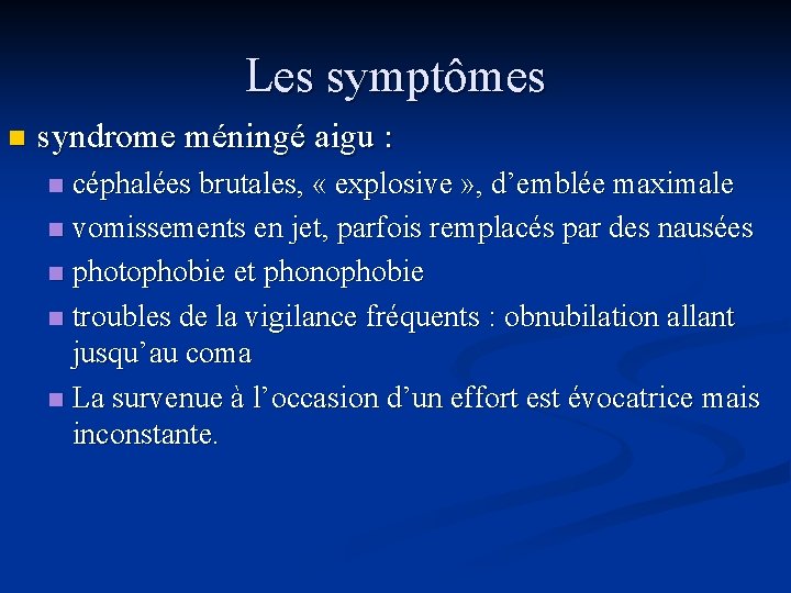 Les symptômes n syndrome méningé aigu : céphalées brutales, « explosive » , d’emblée
