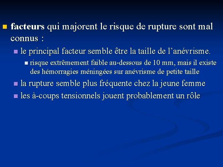 n facteurs qui majorent le risque de rupture sont mal connus : n le