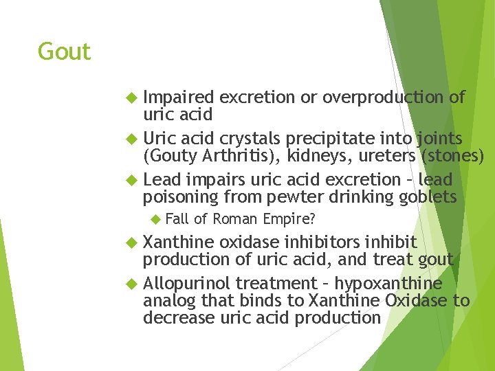 Gout Impaired excretion or overproduction of uric acid Uric acid crystals precipitate into joints