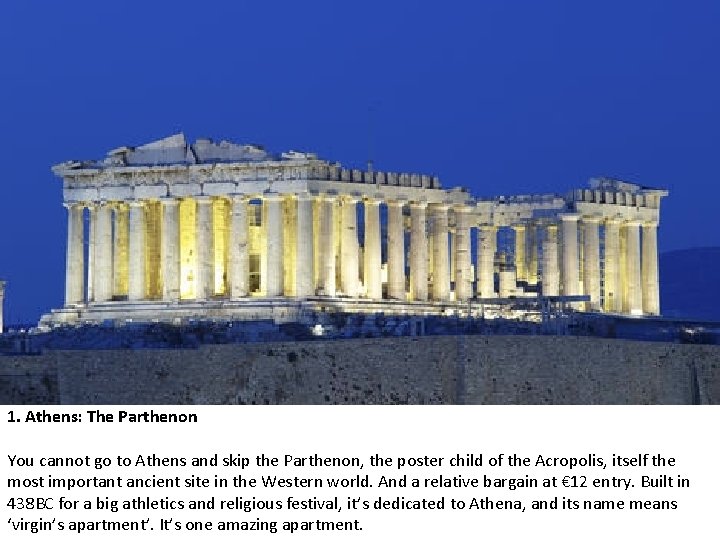 1. Athens: The Parthenon You cannot go to Athens and skip the Parthenon, the