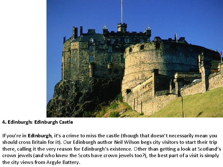 4. Edinburgh: Edinburgh Castle If you’re in Edinburgh, it’s a crime to miss the