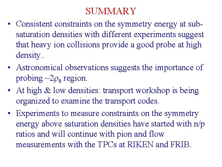 SUMMARY • Consistent constraints on the symmetry energy at subsaturation densities with different experiments