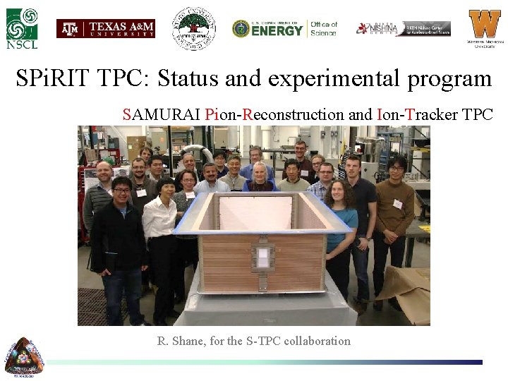 SPi. RIT TPC: Status and experimental program SAMURAI Pion-Reconstruction and Ion-Tracker TPC R. Shane,