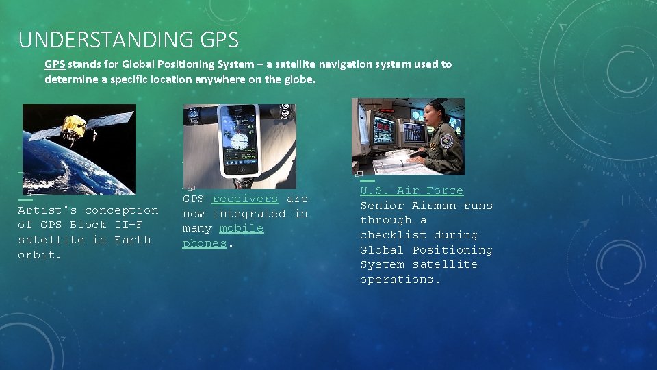 UNDERSTANDING GPS stands for Global Positioning System – a satellite navigation system used to