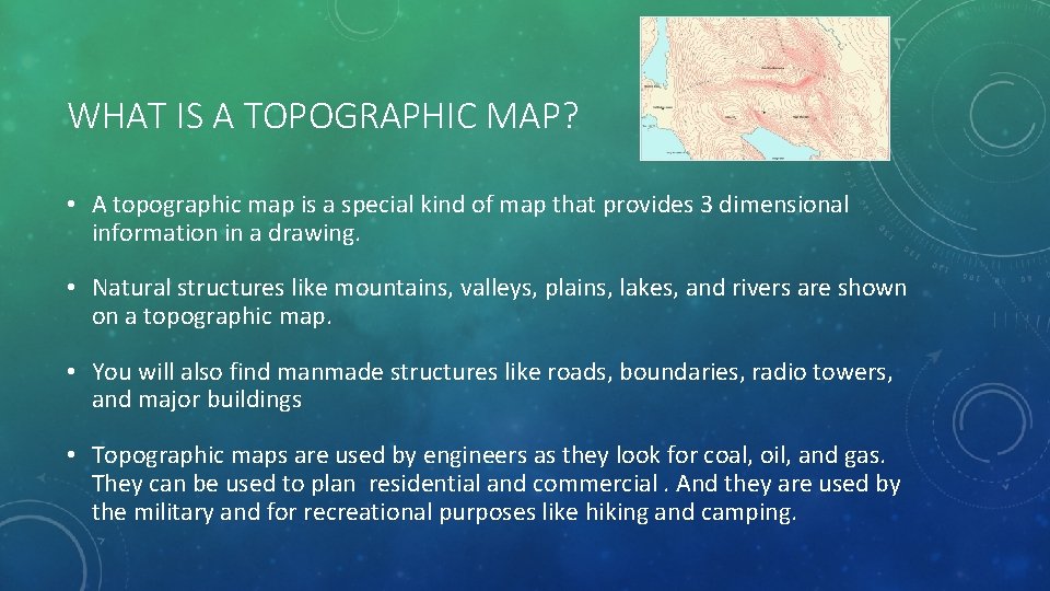 WHAT IS A TOPOGRAPHIC MAP? • A topographic map is a special kind of