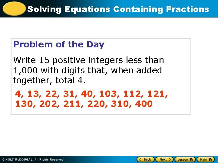 Solving Equations Containing Fractions Problem of the Day Write 15 positive integers less than