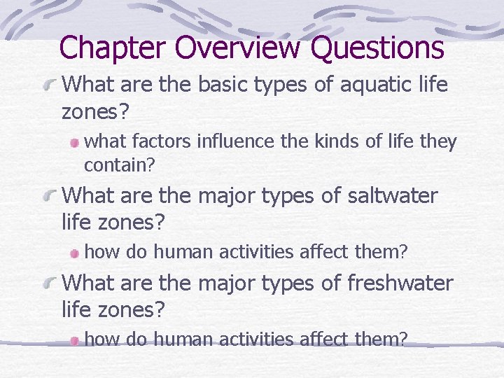 Chapter Overview Questions What are the basic types of aquatic life zones? what factors