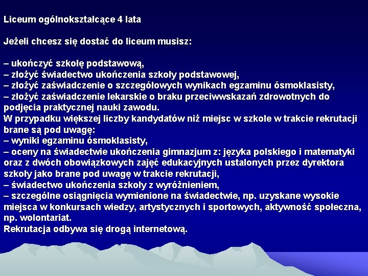 Liceum ogólnokształcące 4 lata Jeżeli chcesz się dostać do liceum musisz: – ukończyć szkołę