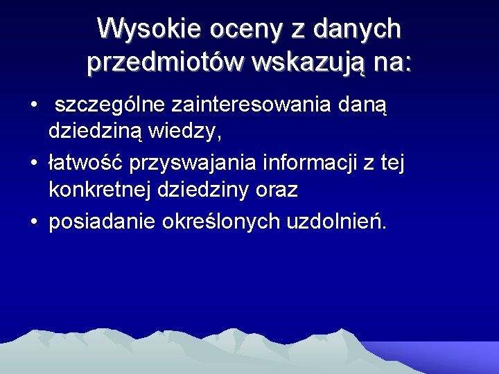 Wysokie oceny z danych przedmiotów wskazują na: • szczególne zainteresowania daną dziedziną wiedzy, •