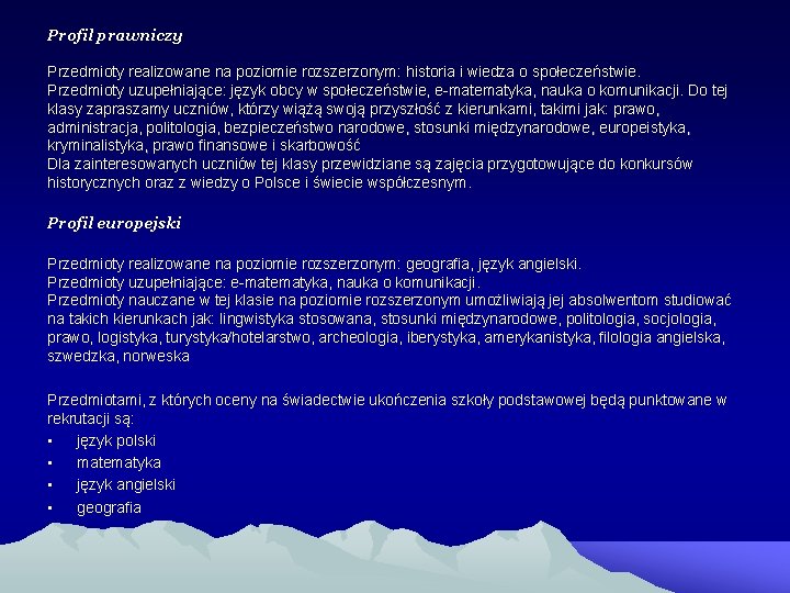 Profil prawniczy Przedmioty realizowane na poziomie rozszerzonym: historia i wiedza o społeczeństwie. Przedmioty uzupełniające: