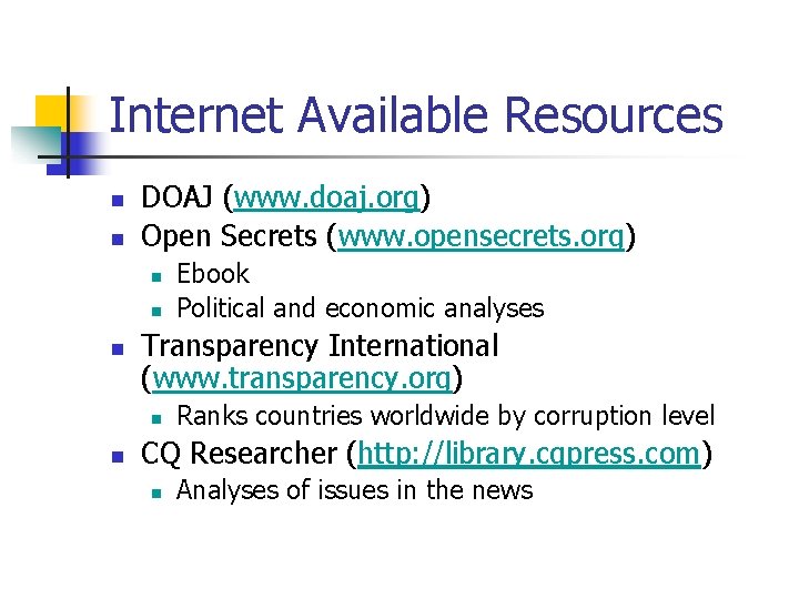 Internet Available Resources n n DOAJ (www. doaj. org) Open Secrets (www. opensecrets. org)