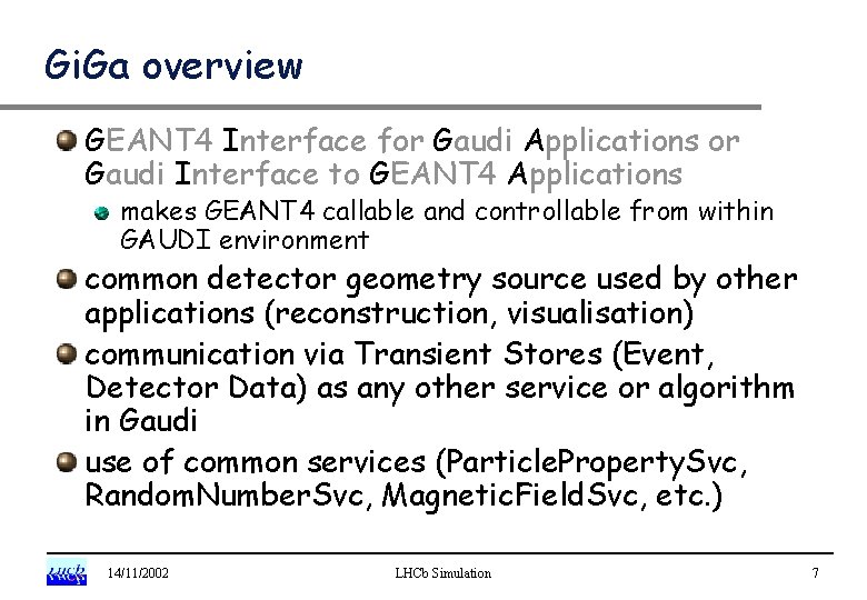 Gi. Ga overview GEANT 4 Interface for Gaudi Applications or Gaudi Interface to GEANT