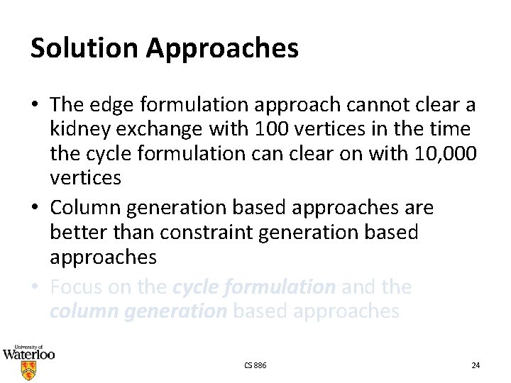 Solution Approaches • The edge formulation approach cannot clear a kidney exchange with 100