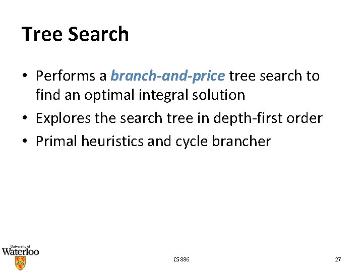Tree Search • Performs a branch-and-price tree search to find an optimal integral solution