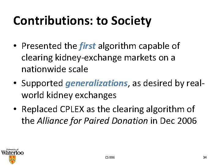 Contributions: to Society • Presented the first algorithm capable of clearing kidney-exchange markets on