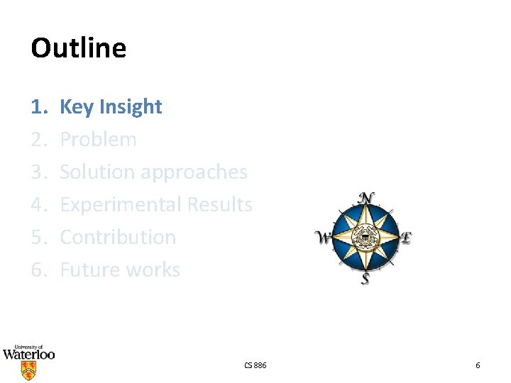 Outline 1. 2. 3. 4. 5. 6. Key Insight Problem Solution approaches Experimental Results