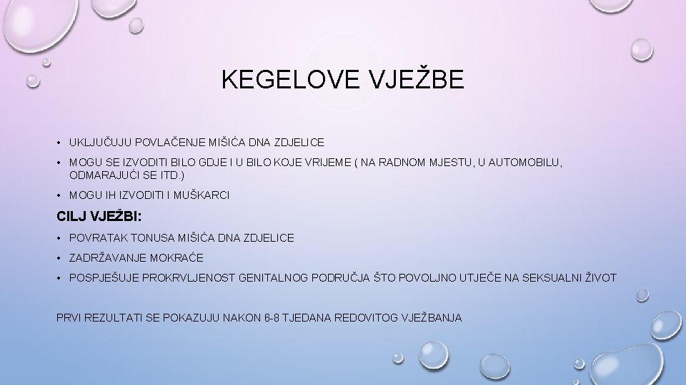 KEGELOVE VJEŽBE • UKLJUČUJU POVLAČENJE MIŠIĆA DNA ZDJELICE • MOGU SE IZVODITI BILO GDJE