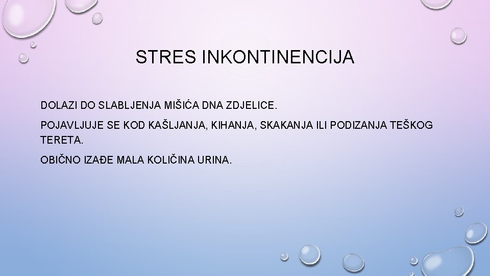 STRES INKONTINENCIJA DOLAZI DO SLABLJENJA MIŠIĆA DNA ZDJELICE. POJAVLJUJE SE KOD KAŠLJANJA, KIHANJA, SKAKANJA