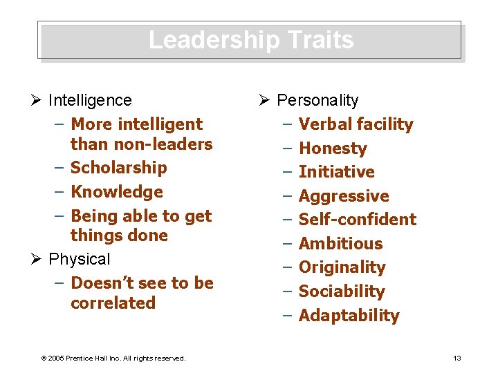 Leadership Traits Ø Intelligence – More intelligent than non-leaders – Scholarship – Knowledge –