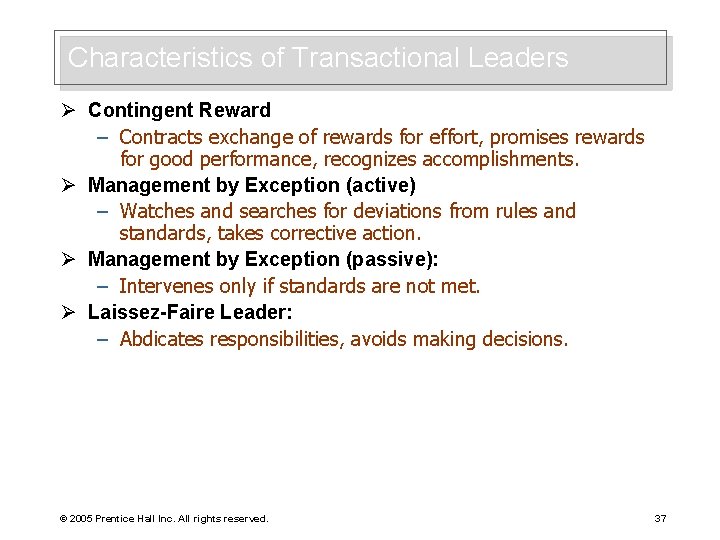 Characteristics of Transactional Leaders Ø Contingent Reward – Contracts exchange of rewards for effort,