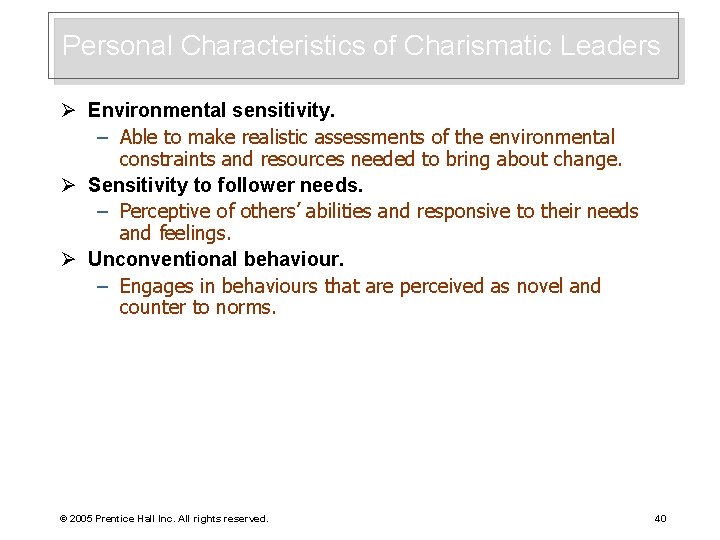 Personal Characteristics of Charismatic Leaders Ø Environmental sensitivity. – Able to make realistic assessments