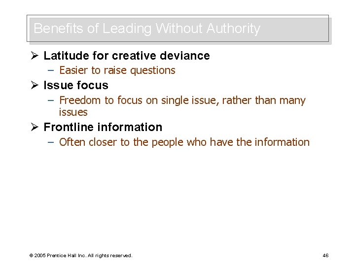 Benefits of Leading Without Authority Ø Latitude for creative deviance – Easier to raise