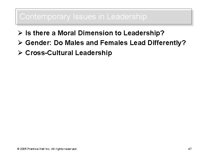 Contemporary Issues in Leadership Ø Is there a Moral Dimension to Leadership? Ø Gender: