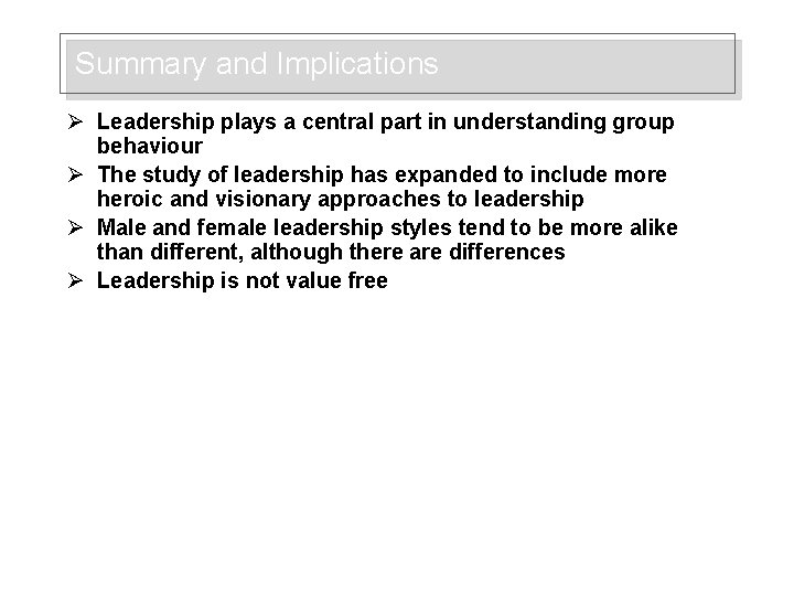 Summary and Implications Ø Leadership plays a central part in understanding group behaviour Ø