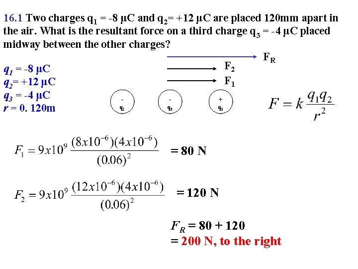 16. 1 Two charges q 1 = -8 μC and q 2= +12 μC