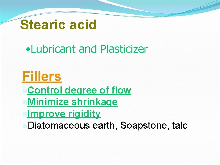 Stearic acid • Lubricant and Plasticizer Fillers Control degree of flow Minimize shrinkage Improve