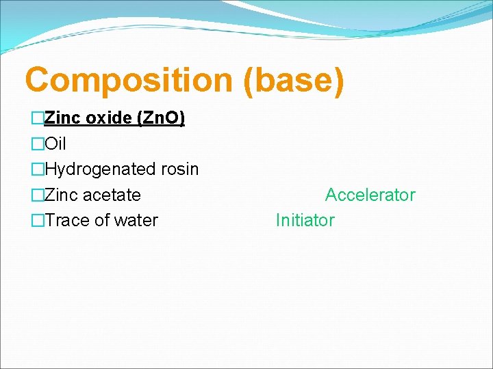 Composition (base) �Zinc oxide (Zn. O) �Oil �Hydrogenated rosin �Zinc acetate �Trace of water