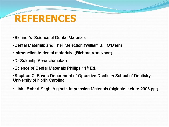 REFERENCES • Skinner’s Science of Dental Materials • Dental Materials and Their Selection (William
